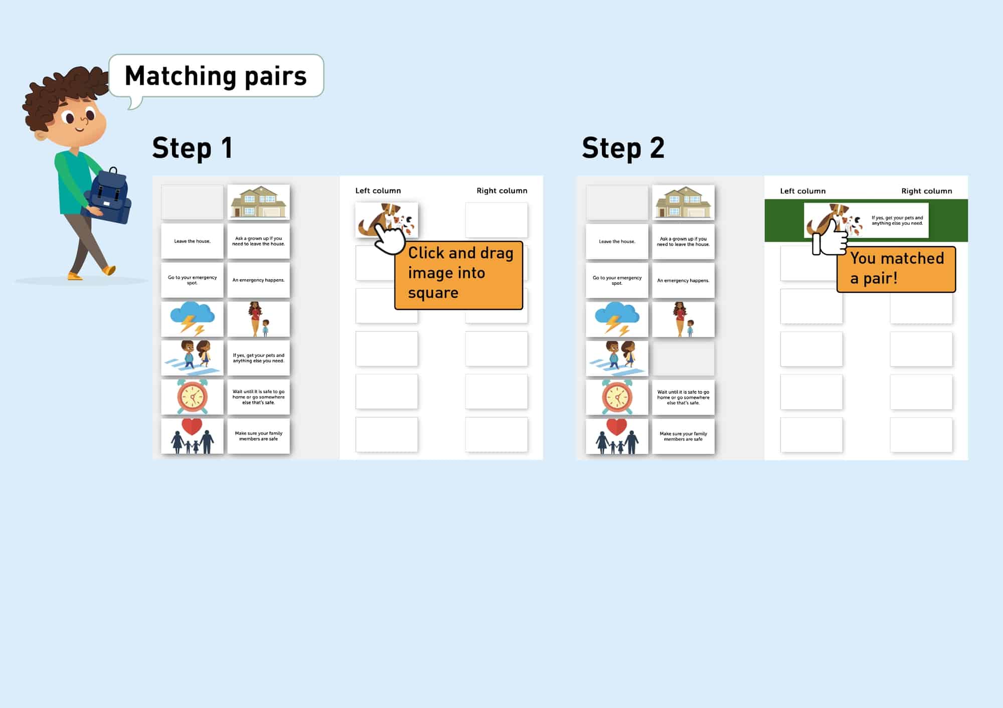  Instructions on how to play the Matching Pairs Game -- Step 1 - Select and drag image into column -- Step 2 - You matched a pair!